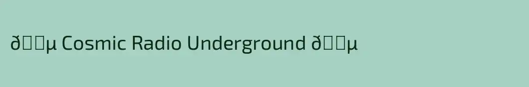 🎵 Cosmic Radio Underground 🎵